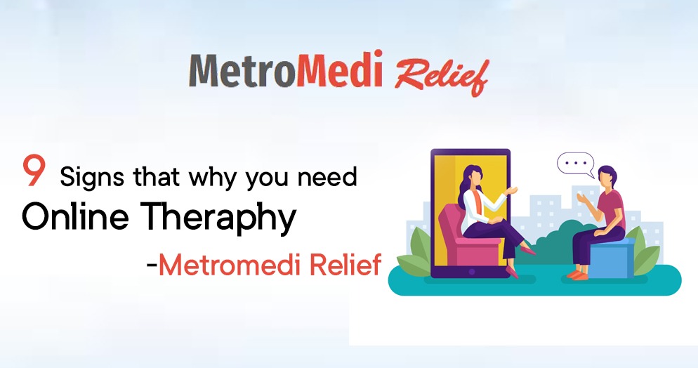 9 Signs that You Need Online Therapy | Top Online Therapy at MetroMedi Relief