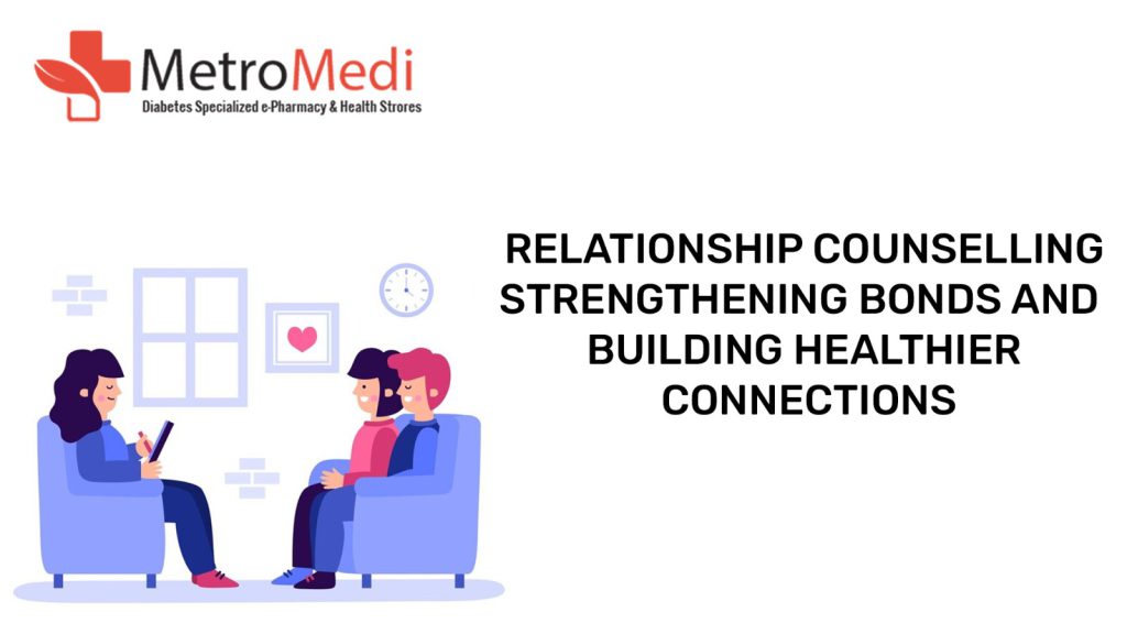 Relationship Counselling - Strengthening Bonds and Building Healthier Connections