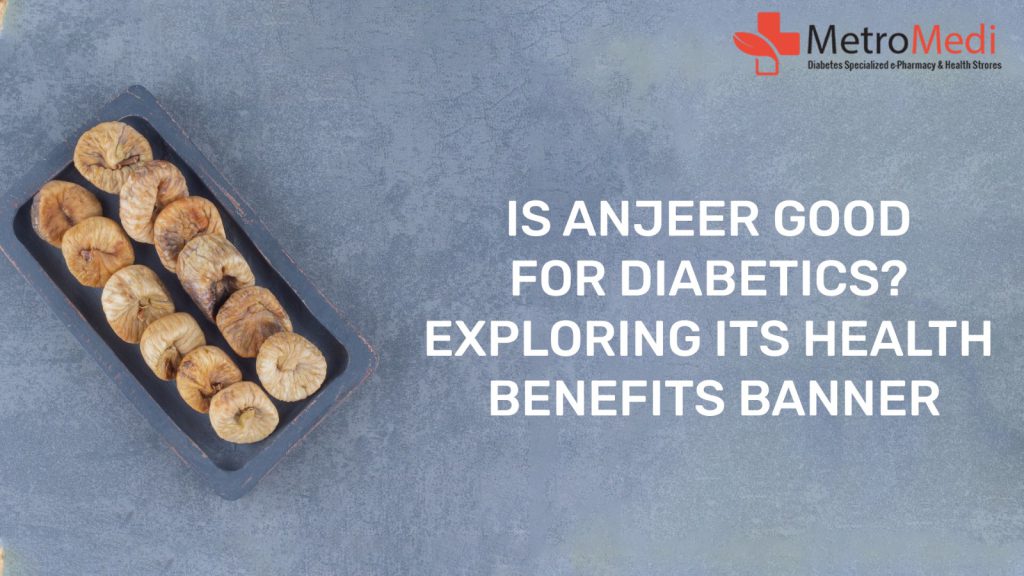 Is Anjeer Good for Diabetics Exploring Its Health Benefits