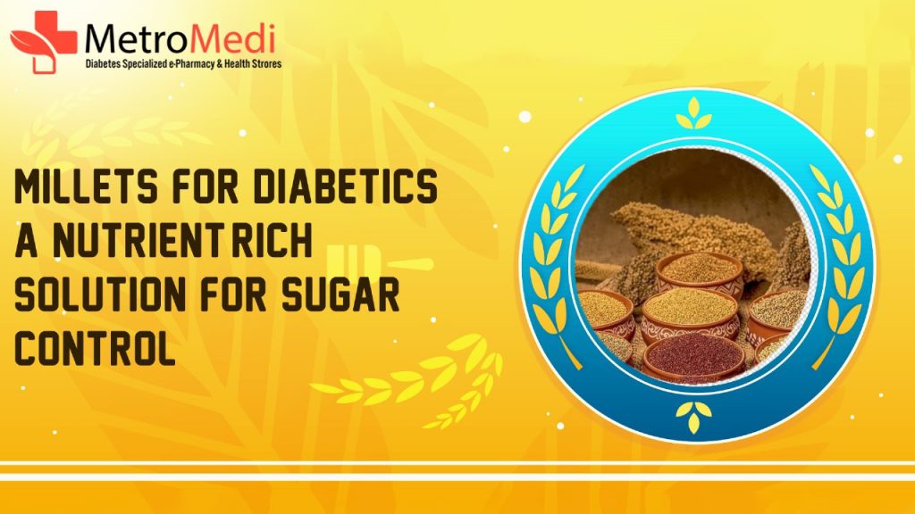 Millets for Diabetics A Nutrient-Rich Solution for Sugar Control