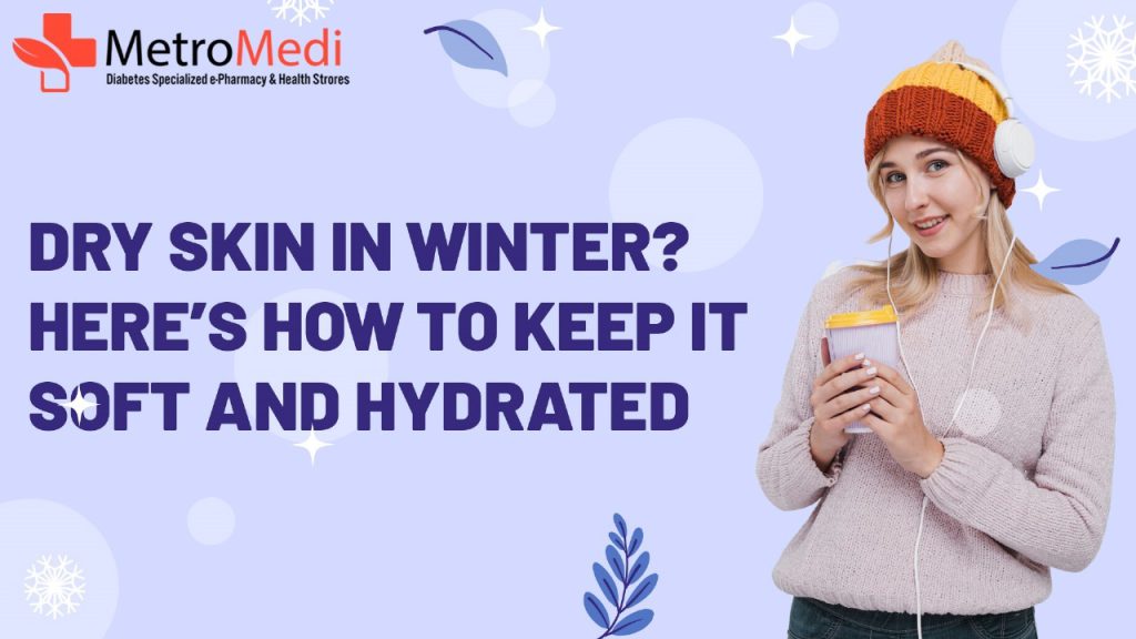 "Dry Skin in Winter? Here’s How to Keep It Soft and Hydrated"
