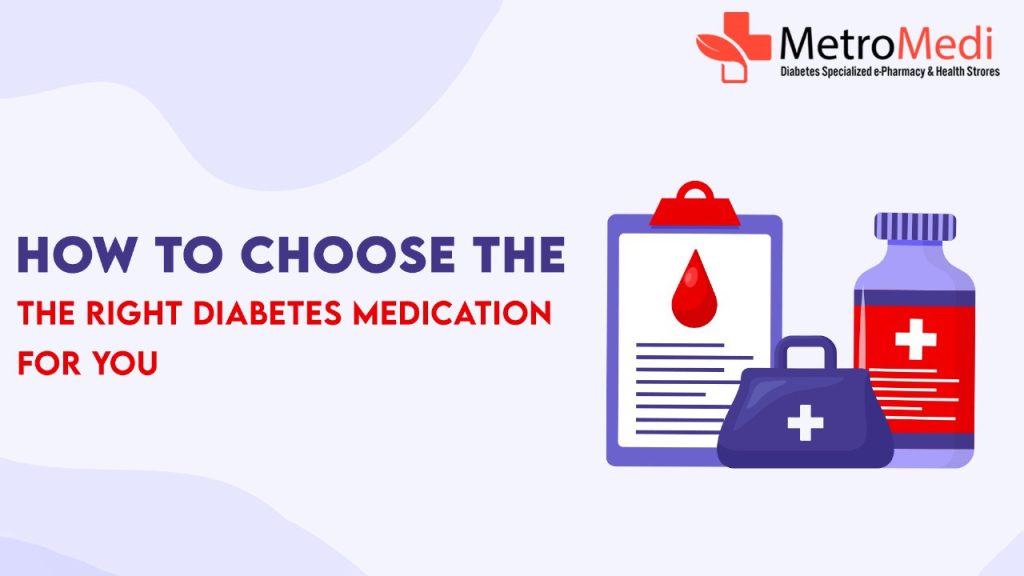 How to Choose the Right Diabetes Medication for You